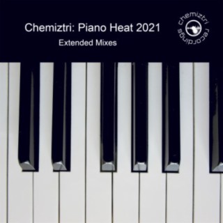 Chemiztri: Piano Heat 2021 (Extended Mixes)