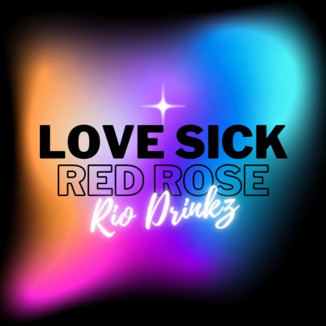 LOVE SICK ft. Rio Drinkz | Boomplay Music