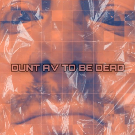 Dunt Av to Be Dead | Boomplay Music