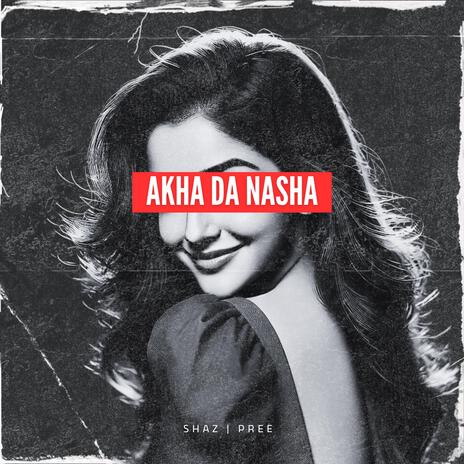 Akha Da Nasha ft. Shaz Singh | Boomplay Music