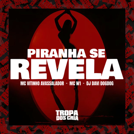 Piranha Se Revela ft. MC Vitinho Avassalador, DJ DAVI DOGDOG & Tropa dos Cria | Boomplay Music