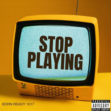 Stop Playing | Boomplay Music