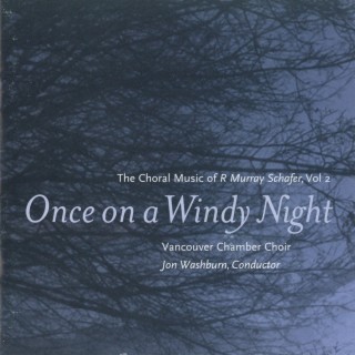 Once on a Windy Night: The Choral Music of R. Murray Schafer, Vol. 2