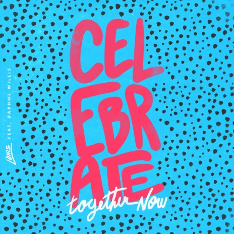 Celebrate Together Now (feat. Daphne Willis) | Boomplay Music