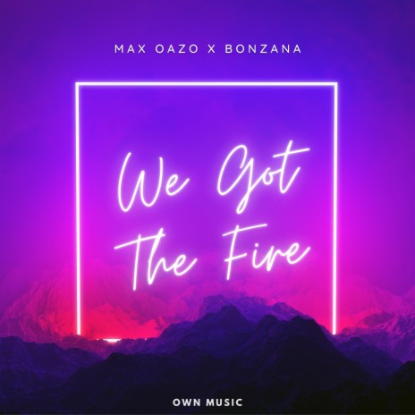 We Got The Fire ft. Bonzana | Boomplay Music