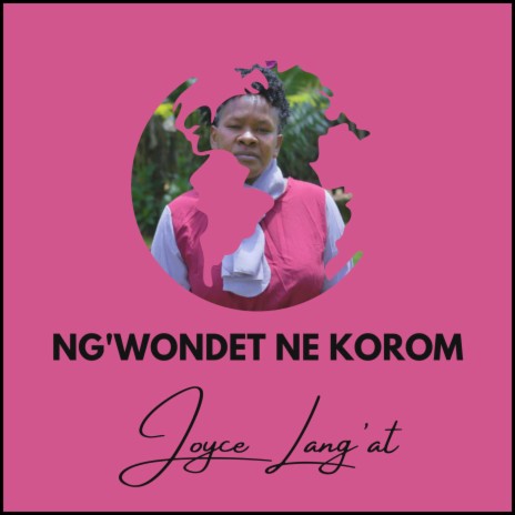 Ng'wondet ne Korom | Boomplay Music