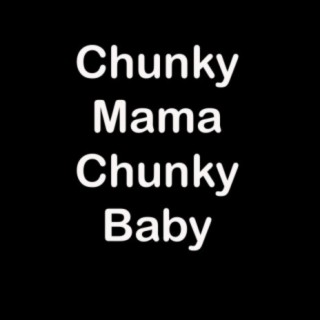 Chunky Mama Chunky Baby