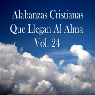 Alabanzas Cristianas Que Llegan al Alma, Vol. 24
