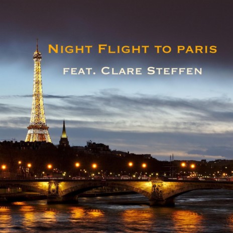 Night Flight To Paris ft. Clare Steffen | Boomplay Music