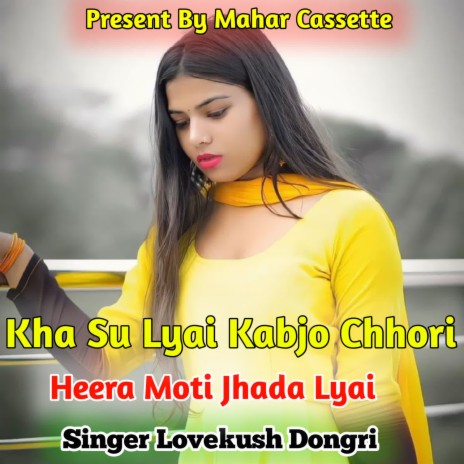 Kha Su Lyai Kabjo Chhori Heera Moti Jhada Lyai | Boomplay Music