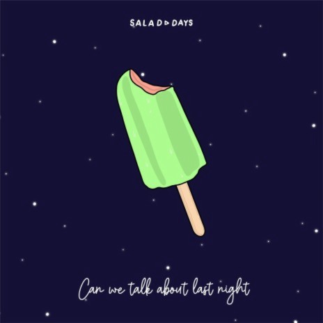 Can we talk about last night ft. Salad Days | Boomplay Music
