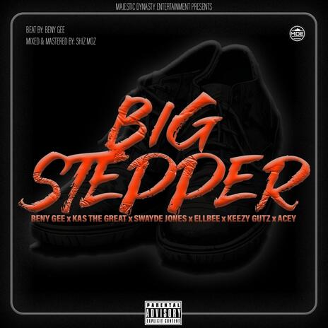 Big Stepper (Radio Edit) ft. Beny Gee, Swayde Jones, Ellbee, Keezy Gutz & Acey | Boomplay Music