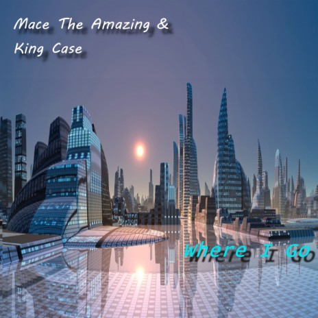 Where I Go ft. Mace The Amazing | Boomplay Music