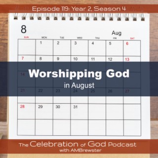 Episode 119: COG 119: Worshipping God in August