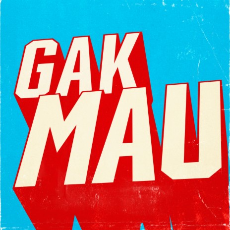 GAK MAU | Boomplay Music