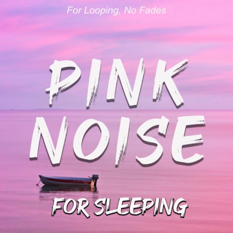 Pink Noise, For Sleeping: For Looping, No Fades | Boomplay Music