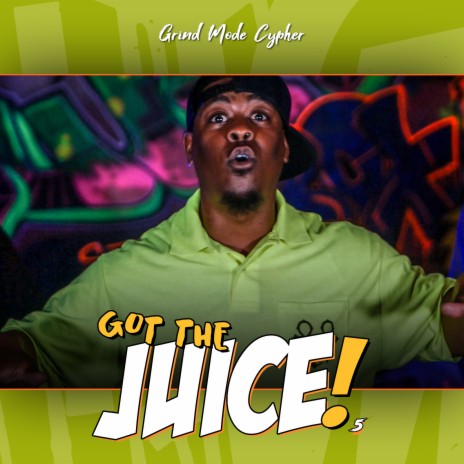 Grind Mode Cypher Got the Juice 5 ft. CapCizza, Mickey Bourbon, Tricky Haze, Missleaneous & Grim Smilez | Boomplay Music