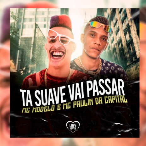 Ta Suave Vai Passar ft. MC Modelo | Boomplay Music