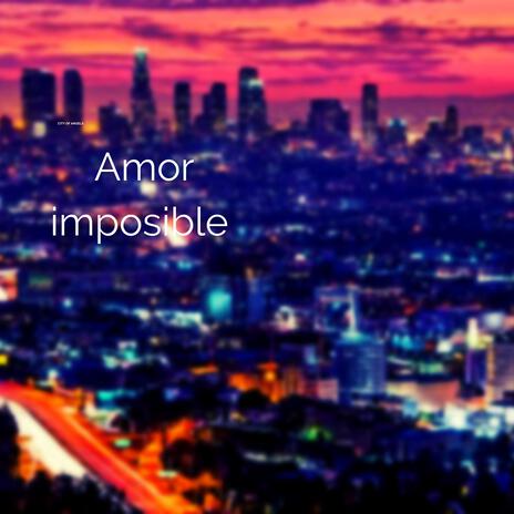 Amor Imposible | Boomplay Music