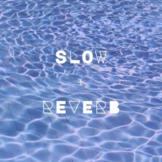 Slow + Reverb