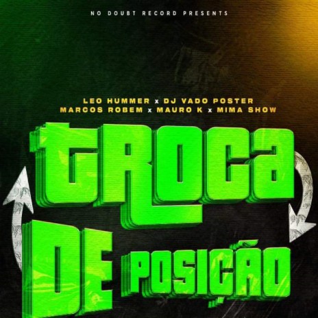 Troca de Posição ft. Dj Vado poster, Mauro K, Marcos Robem & Mima Show | Boomplay Music