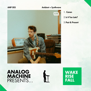 Analog Machine Presents - Wake Rise Fall