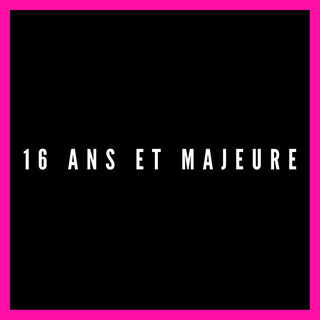 16 ans et majeure