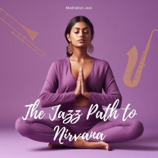 The Jazz Path to Nirvana: Meditative Tunes for Serenity