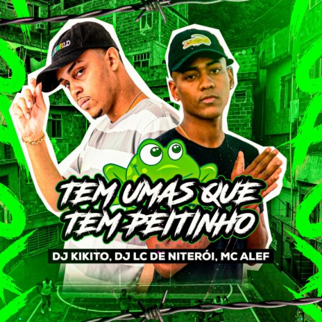 Tem umas Que Tem Peitinho ft. Dj Kikito & Dj Lc de Niteroi | Boomplay Music