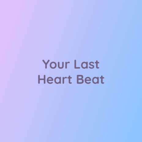 Your Last Heart Beat