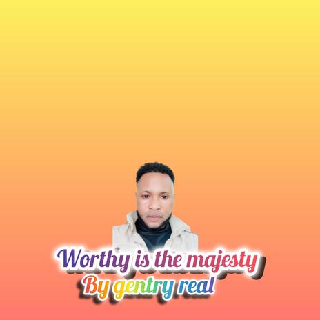 Worthy is the majesty | Boomplay Music