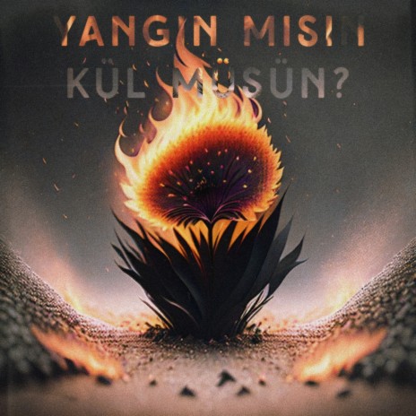 YANGIN MISIN KÜL MÜSÜN? ft. Inanch | Boomplay Music