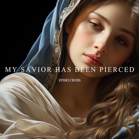 My Savior Has Been Pierced | Boomplay Music