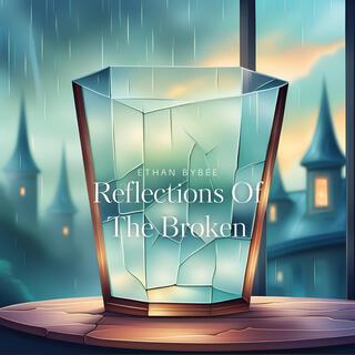 Reflections Of The Broken