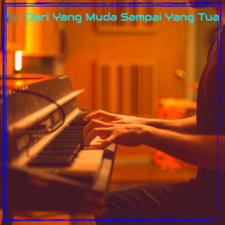 DARI YANG MUDA SAMPAI YANG TUA | Boomplay Music