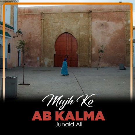 Mujh Ko Ab Kalma | Boomplay Music