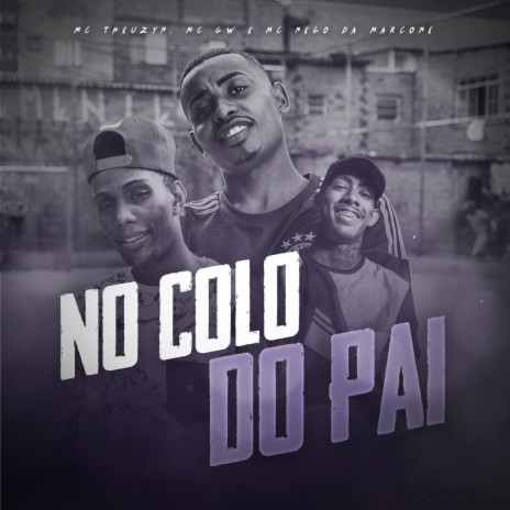 No Colo do Pai ft. Mc Nego da Marcone & Mc Theuzyn | Boomplay Music