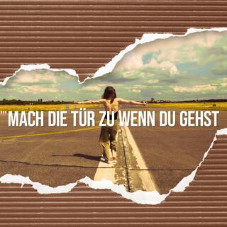 Mach die Tür zu, wenn du gehst lyrics | Boomplay Music