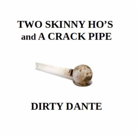 Two Skinny Ho's and A Crack Pipe