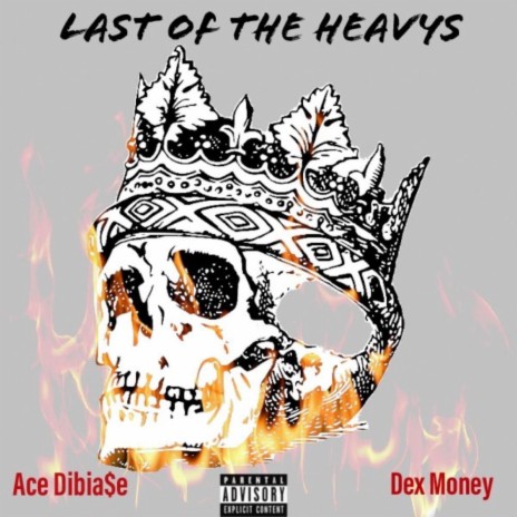 Last of the Heavys (feat. Dex Money) | Boomplay Music