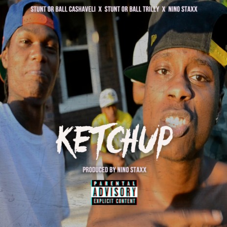 Ketchup ft. Stunt or Ball Cashaveli & Stunt or Ball Trilly