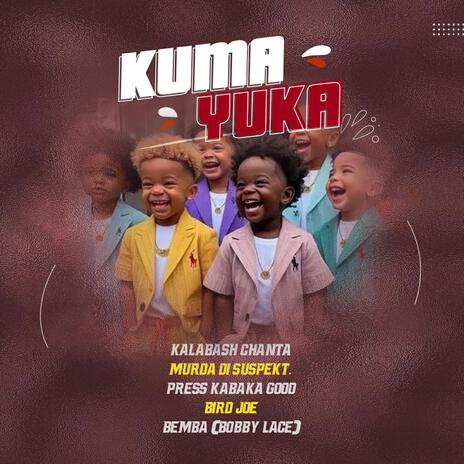 Kumayuka ft. Kalabash Chanta, Murda Di Suspect, Kabaka Good, Press K & Bemba Bobby Lace | Boomplay Music