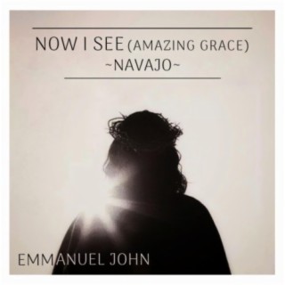 Now I See (Amazing Grace) Navajo