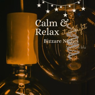 Calm & Relax at Night - Bizzare Nights