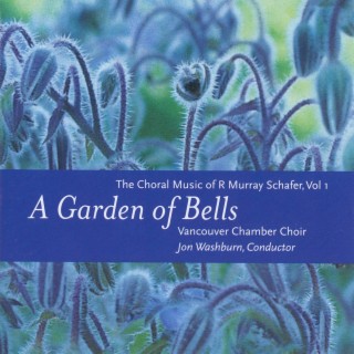 A Garden of Bells: The Choral Music of R. Murray Schafer, Vol. 1