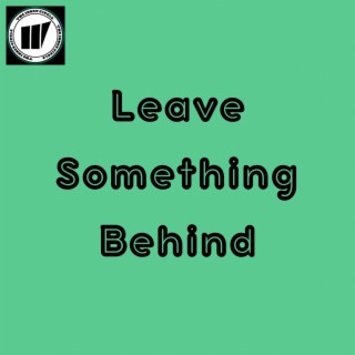 Leave Something Behind lyrics | Boomplay Music