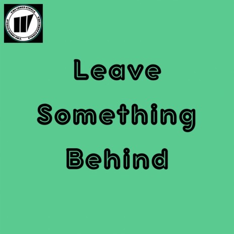 Leave Something Behind