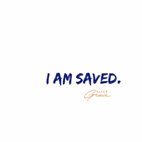 I Am Saved.
