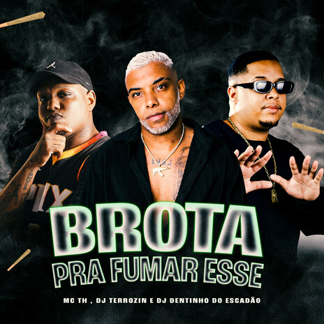 Brota pra Fumar Esse ft. TERROzin & DJ Dentinho do Escadão | Boomplay Music