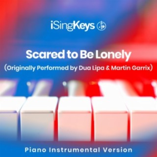 Scared to Be Lonely (Originally Performed by Martin Garrix and Dua Lipa) (Piano Instrumental Version)